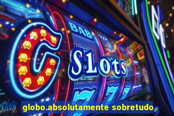 globo.absolutamente sobretudo